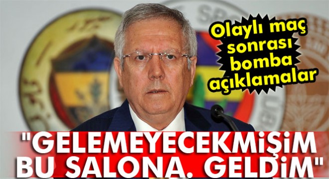 Aziz Yıldırım:  Gelemeyecekmişim bu salona. Geldim 